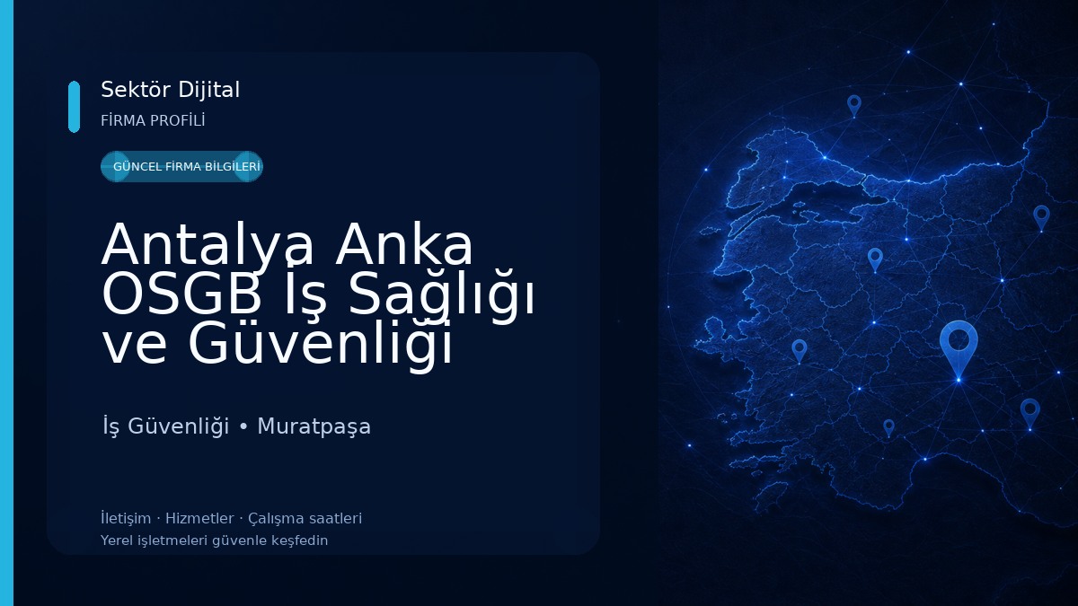 Antalya Anka OSGB İş Sağlığı ve Güvenliği Hizmetleri ve Danışmanlık Ticaret Limited Şirketi İş Güvenliği