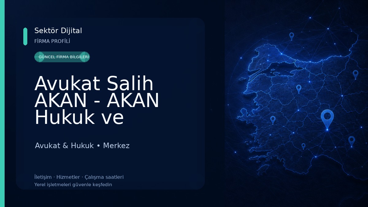 Avukat Salih AKAN - AKAN Hukuk ve Danışmanlık Bürosu Avukat & Hukuk