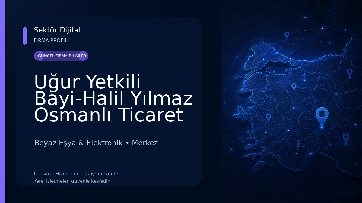Uğur Yetkili Bayi-Halil Yılmaz Osmanlı Ticaret 